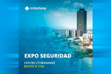 Milestone Systems llega a la vigésima versión de Expo Seguridad México cargado de noticias positivas