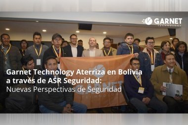 Garnet Technology aterriza en Bolivia a través de ASR Seguridad: nuevas perspectivas de seguridad