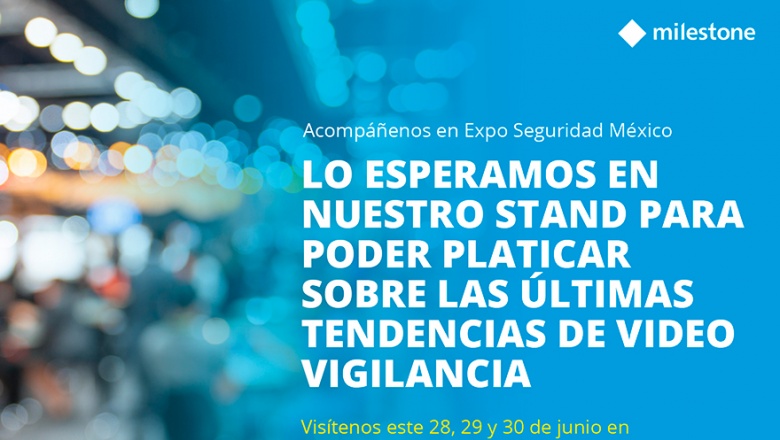 Milestone Systems expondrá en Expo Seguridad México 2022
