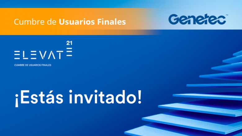 ¡Estás invitado a la Cumbre de Usuarios Finales Genetec Elevate'21!