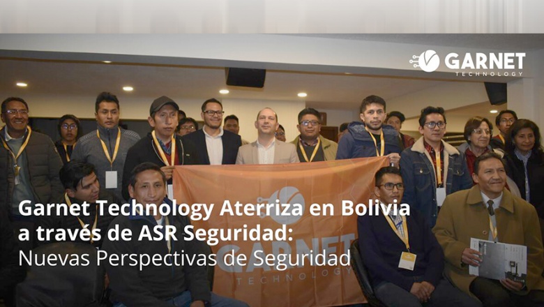 Garnet Technology aterriza en Bolivia a través de ASR Seguridad: nuevas perspectivas de seguridad